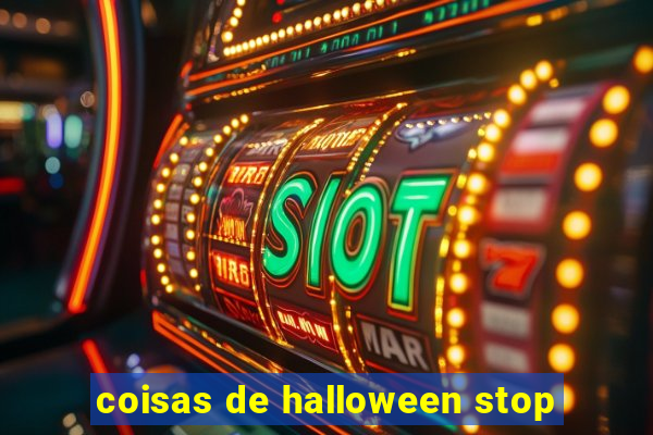 coisas de halloween stop